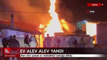 Edirne'de alev alev yanan ev mahalleliyi sokağa döktü