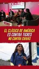 El CLÁSICO de AMÉRICA es contra TIGRES no CONTRA CHIVAS