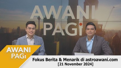 AWANI Pagi: Berita tumpuan & menarik di astroawani.com [21 November 2024]