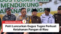 Polri Luncurkan Gugus Tugas Perkuat Ketahanan Pangan di Riau