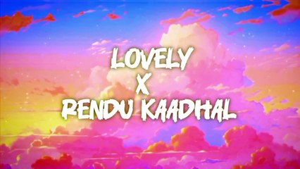 Lovely X Rendu Kadhal Remix Lyrics ,Indian song