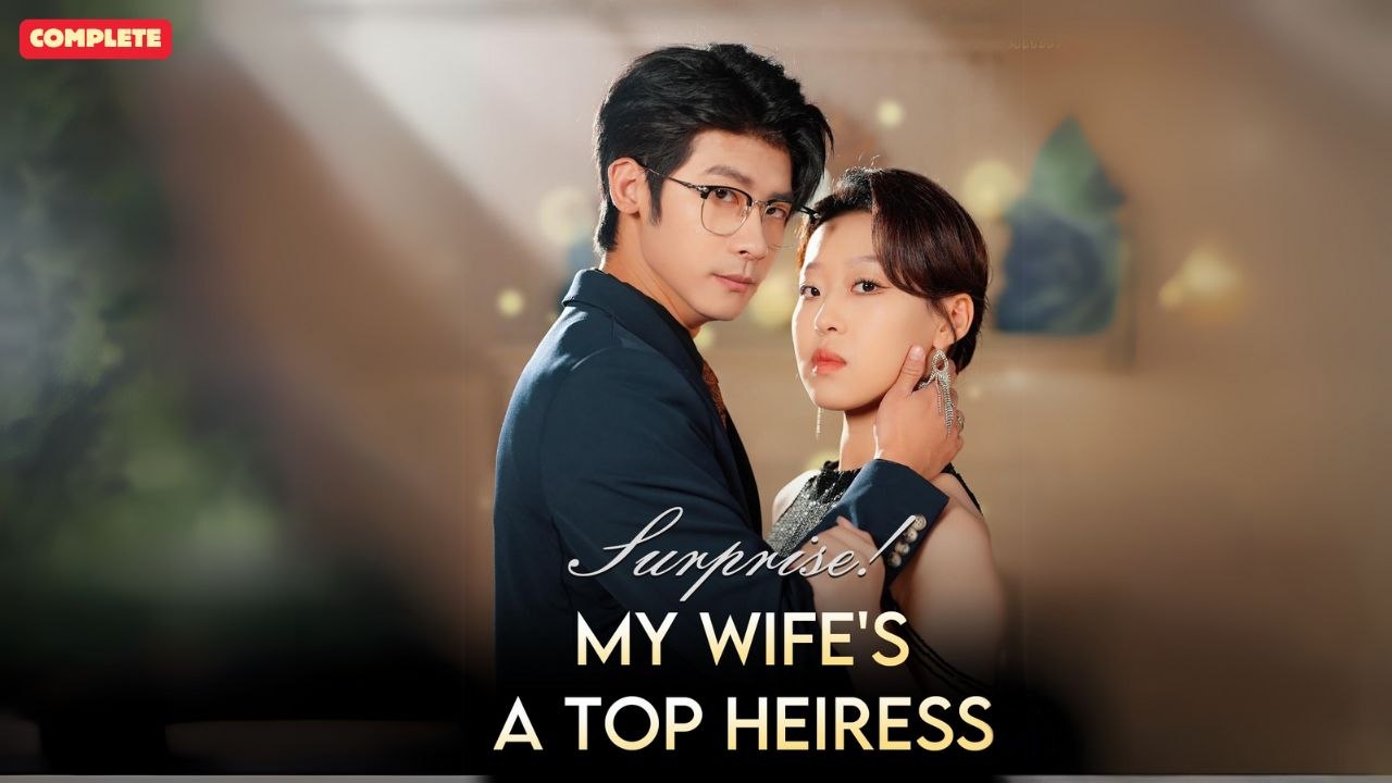 Surprise! My wife's a top heiress Chinese Drama