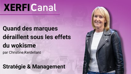 Quand des marques déraillent sous les effets du wokisme [Christine Kerdellant]