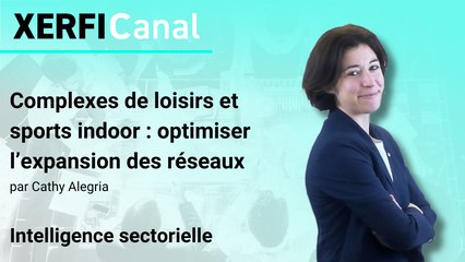 Complexes de loisirs et sports indoor : optimiser l’expansion des réseaux [Cathy Alegria]
