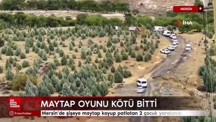 Mersin'de çocukların maytapla oyunu kötü bitti