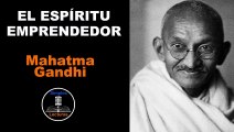 Mahatma Gandhi - Espíritu Emprendedor