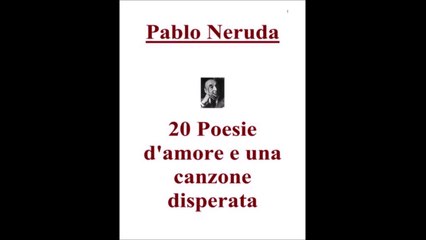 PABLO NERUDA---20 POESIE D,AMORE E UNA CANZONE DISPERATA
