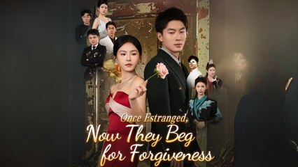 Once Estranged, Now They Beg For Forgiveness Full