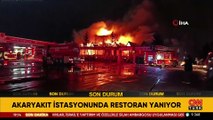 Akaryakıt istasyonundaki restoranda korkutan yangın