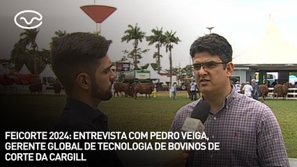 Feicorte 2024: Entrevista com Pedro Veiga, Ger. Global de Tecnologia de Bovinos de Corte da Cargill
