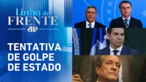 Indiciados pela PF incluem Braga Netto, Ramagem e Costa Neto, além de Bolsonaro | LINHA DE FRENTE
