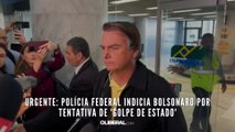 URGENTE Polícia Federal indicia Bolsonaro por tentativa de 'golpe de Estado'