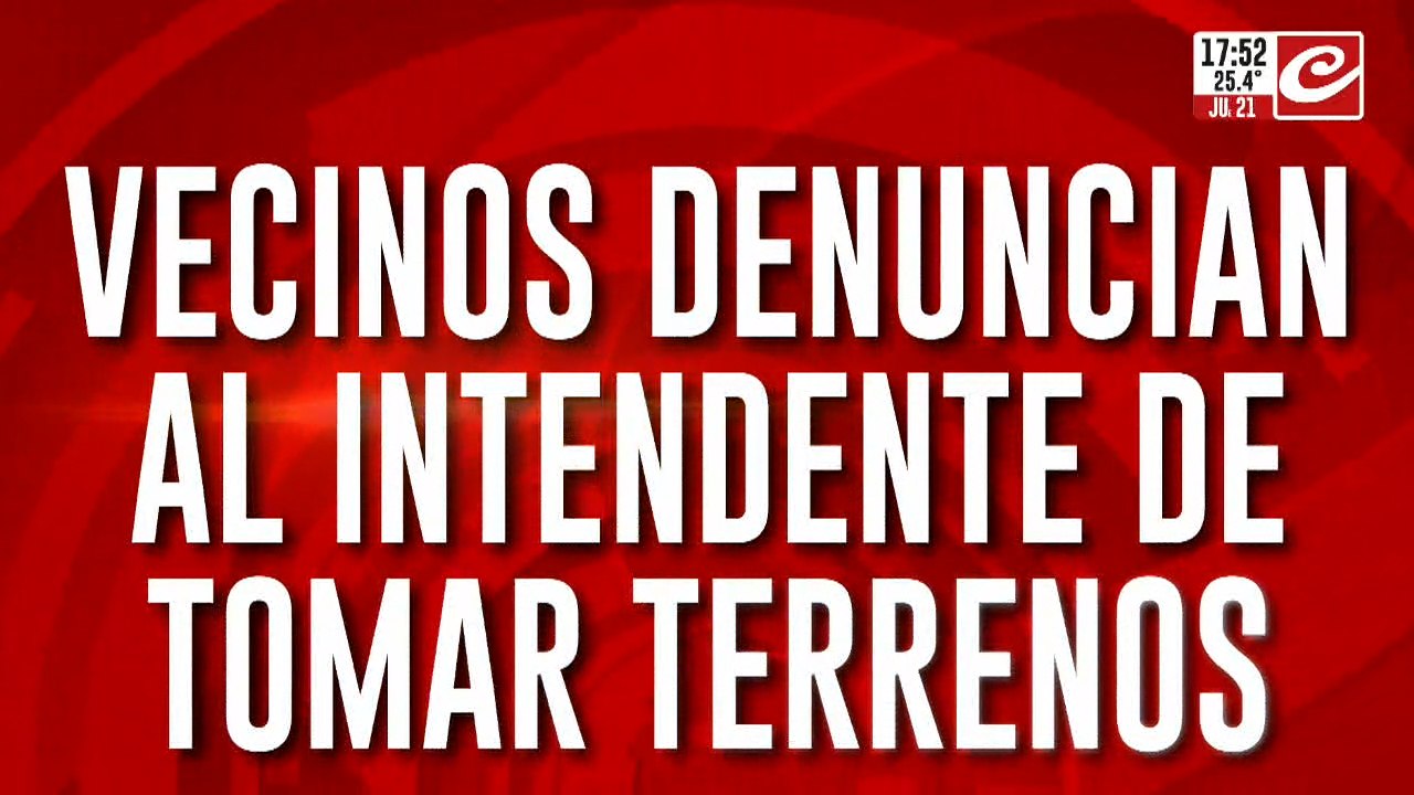 Escándalo en Campana: vecinos denuncian al intendente de tomar terrenos