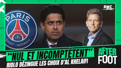 PSG : "Incompétence", "nullité", "mensonge", Riolo dézingue les choix d'Al Khelaifi