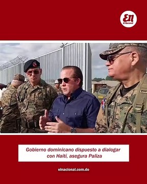 Gobierno dominicano dispuesto a dialogar con Haití, asegura Paliza