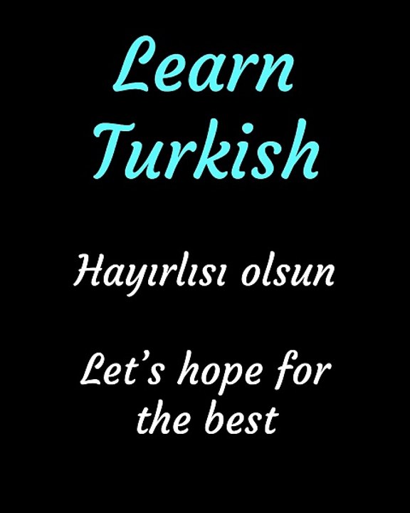 "Hayırlısı Olsun" – (LetsHopeForTheBest) A Common Turkish Expression