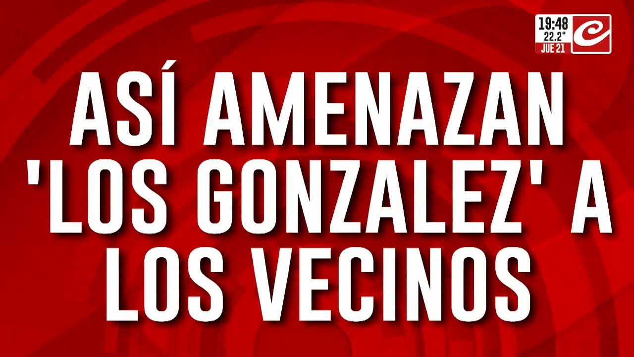 Así amenazan "Los Gonzalez" a los vecinos