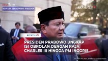 [FULL] Presiden Prabowo ungkap Isi Obrolan dengan Raja CharlesIIIhingga PM Inggris