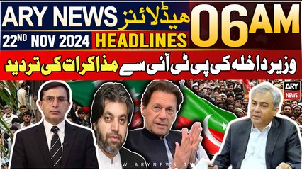 ARY News 6 AM Headlines | 22nd Nov 2024 | Wazir e Dakhla Ki PTI Se Mazakraat Ki Tardeed
