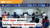 Red tape deterring employers from hiring foreign spouses, says MEF