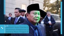 Bertemu Raja Charles III, Prabowo Bicarakan Pelestarian Lingkungan dan Kenang Masa Tinggal di Inggris