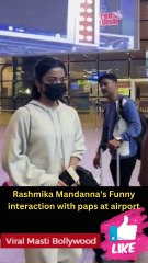 Rashmika Mandanna's Funny interaction with paps at airport