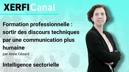 Formation professionnelle : sortir des discours techniques par une communication plus humaine [Anne Césard]