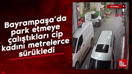 Bayrampaşa’da park etmeye çalıştıkları cip kadını metrelerce sürükledi