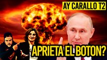 ¡AY CARALLO! PUTIN APRIETA EL BOTÓN Y TERESA LA 