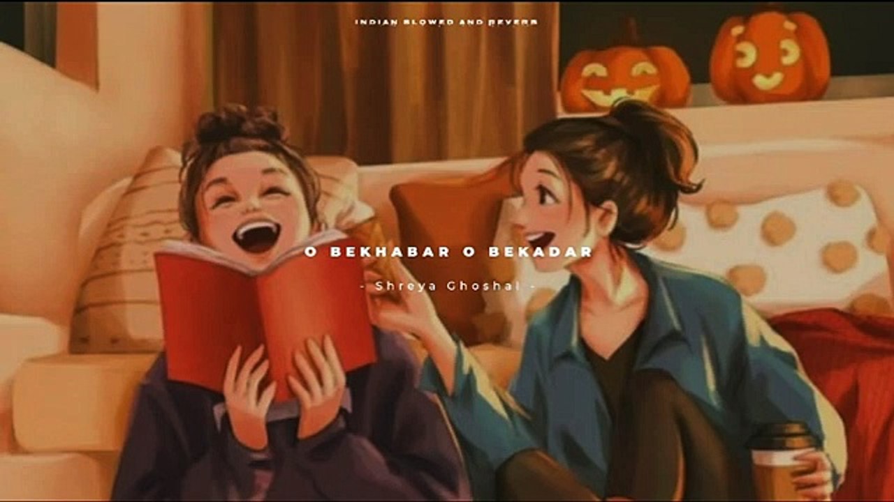 O Bekhabar O Bekadar - Shreya Ghoshal Song Slowed And Reverb Lofi Mix | Indian Slowed And Reverb