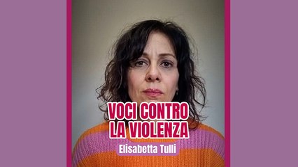 Voci contro la violenza: Elisabetta Tulli
