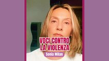 Voci contro la violenza: Sonia Milan