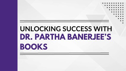 Unlocking Success with Dr. Partha Banerjee’s Books