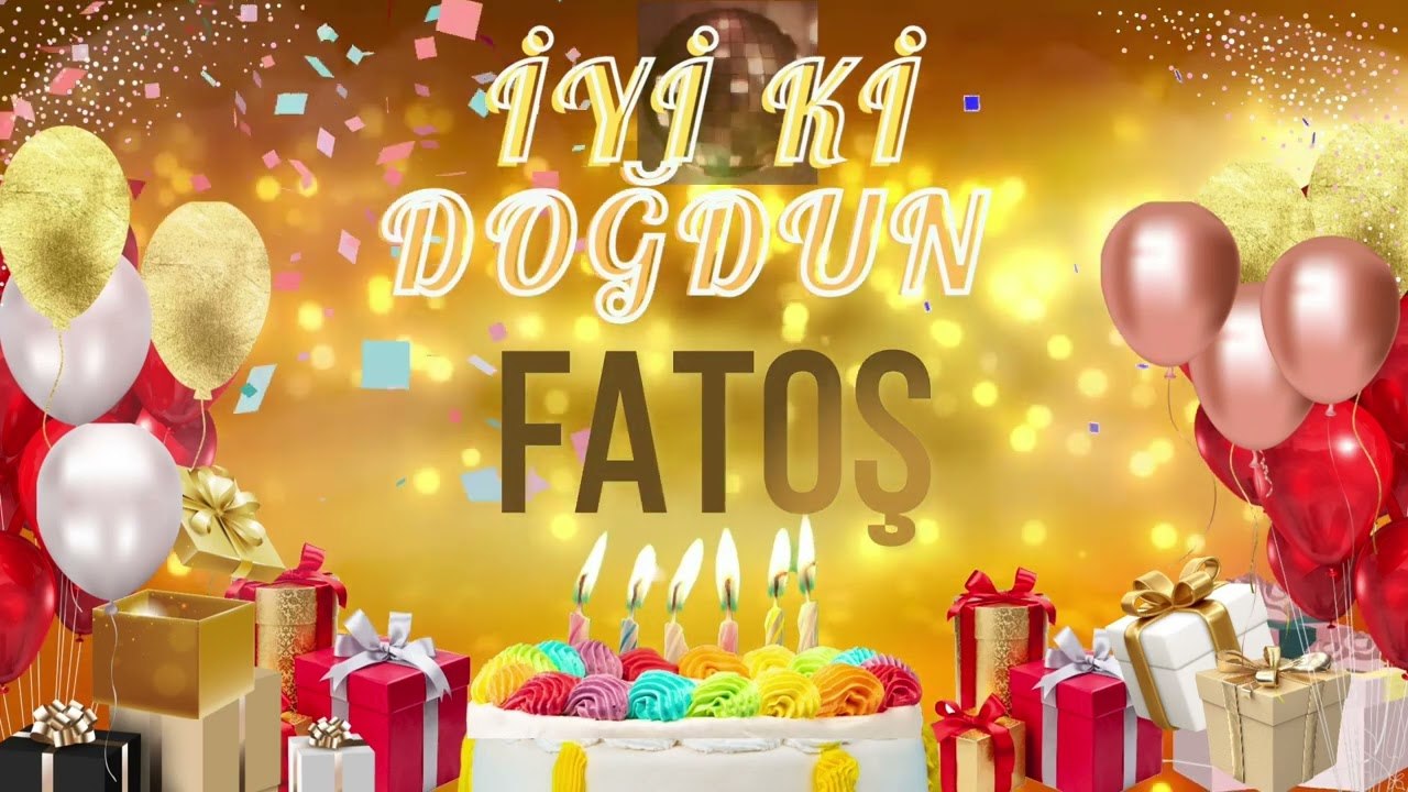 FATOŞ - Doğum Günün Kutlu Olsun Fatoş