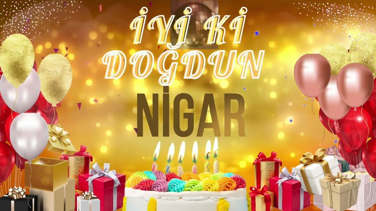 NİGAR - Doğum Günün Kutlu Olsun Nigar