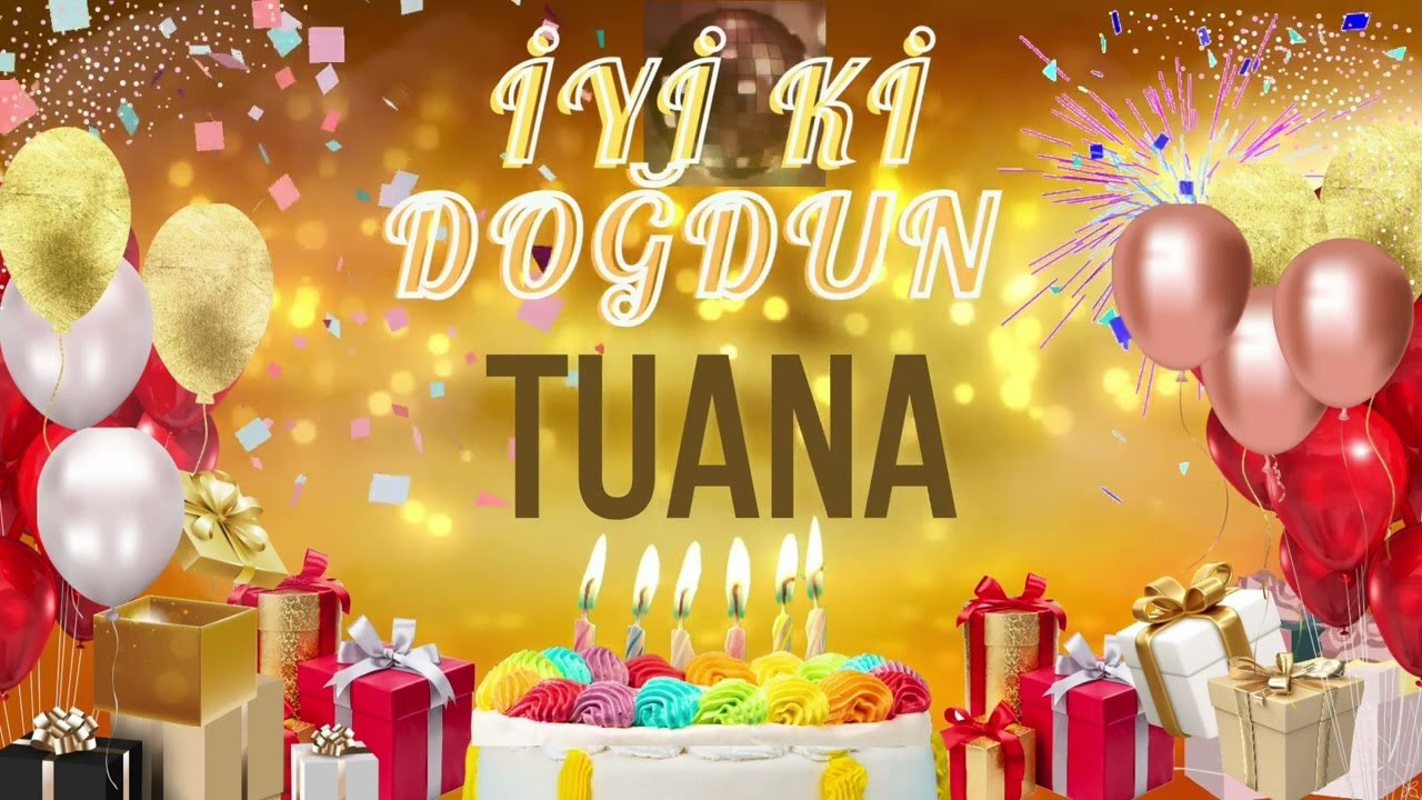 TUANA - Doğum Günün Kutlu Olsun Tuana