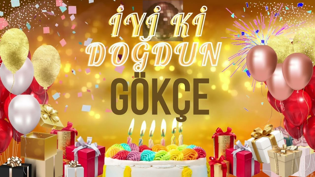 GÖKÇE - Doğum Günün Kutlu Olsun Gökçe