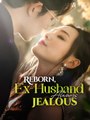 Reborn, Ex-Husband Always Jealous Completed Short Drama