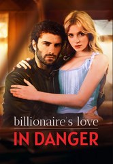 Billionaire's Love in Danger Completed Short Drama