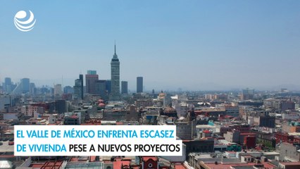 El Valle de México enfrenta escasez de vivienda pese a nuevos proyectos