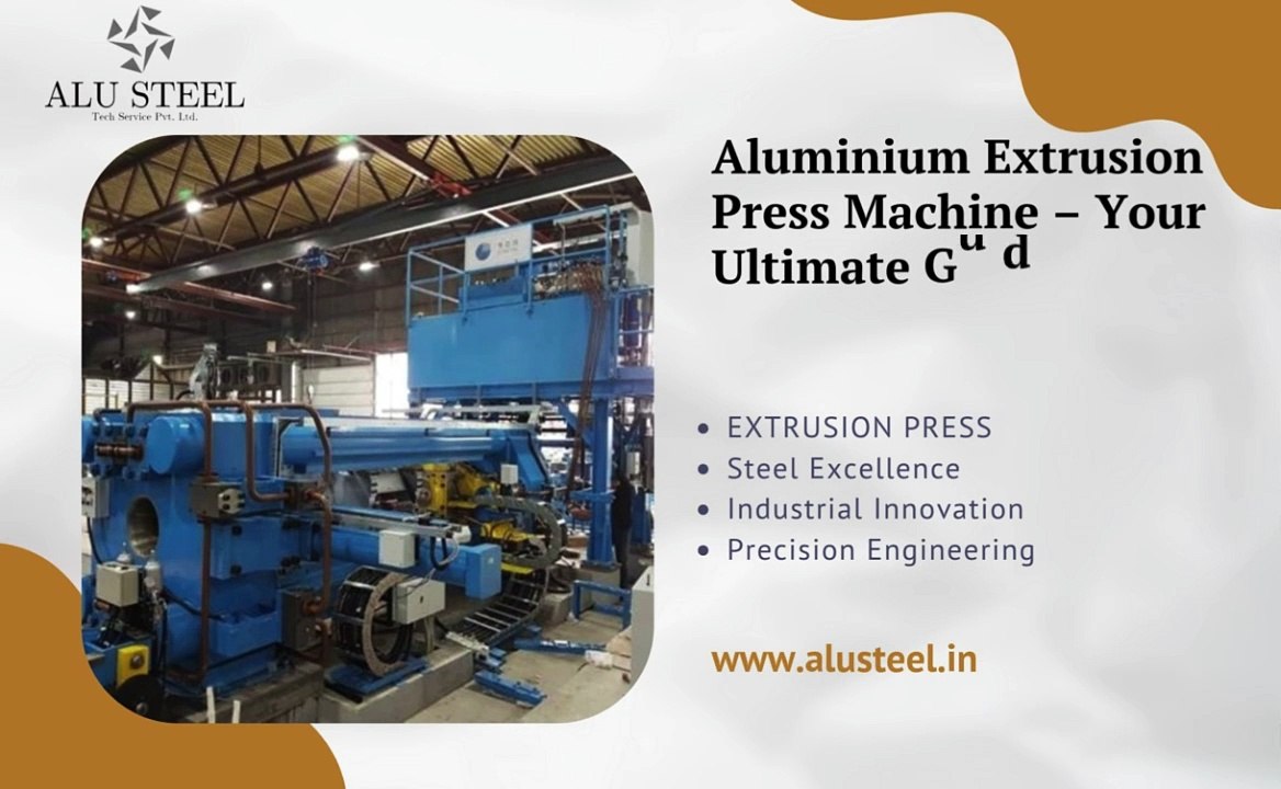 Aluminium Extrusion Press Machine – ALU STEEL Tech Services
