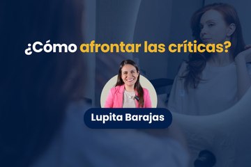 ¿Cómo afrontar las críticas de los demás? - Lupita Barajas