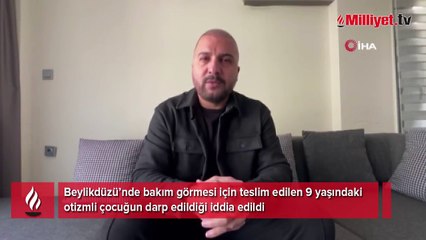 Otizmli çocuğa bakımevinde şiddet iddiası! 'Beğenmiyorsanız kendiniz baksaydınız'