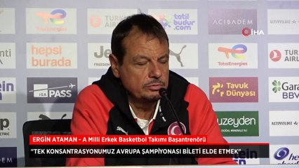 Ergin Ataman: Tek konsantrasyonumuz Avrupa Şampiyonası bileti elde etmek
