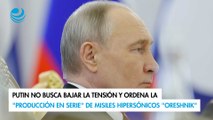 Putin no busca bajar la tensión y ordena la 