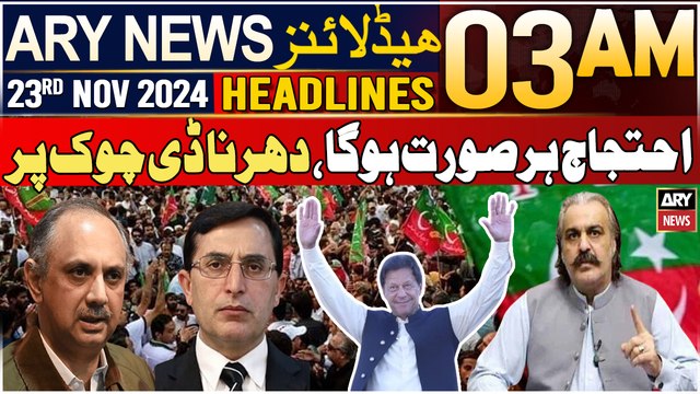 ARY News 3 AM Headlines | 23rd Nov 2024 | Ehtijaj Har Sorat Hoga, Dharna D Chowk Par
