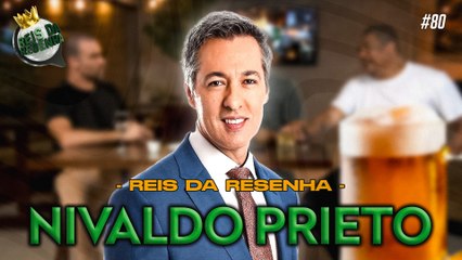 NIVALDO PRIETO | PODCAST REIS DA RESENHA #80