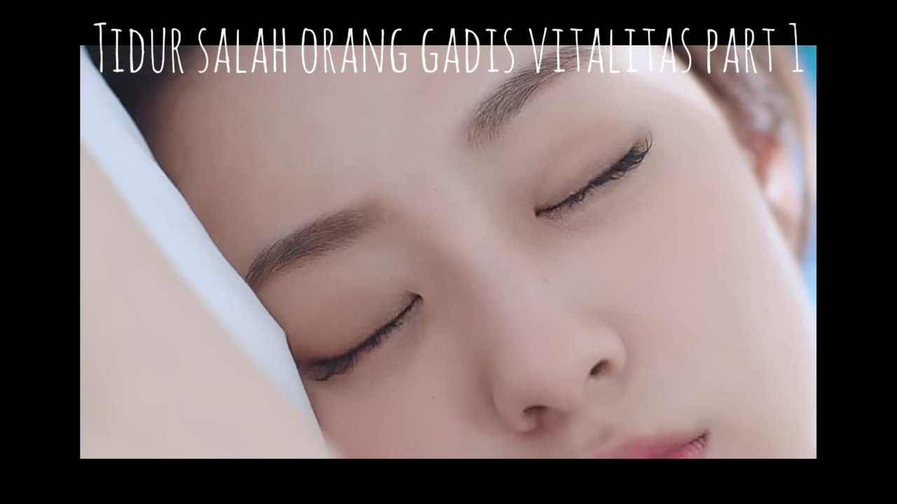 Tidur salah orang gadis vitalitas part 1