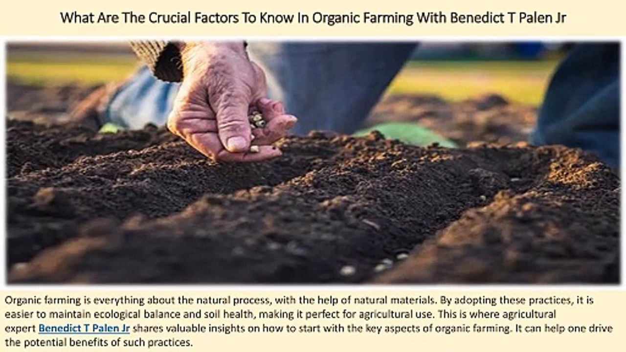 What Are The Crucial Factors To Know In Organic Farming With Benedict T Palen Jr