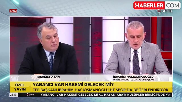 İbrahim Hacıosmanoğlu yabancı hakem tartışmalarını canlı yayında bitirdi